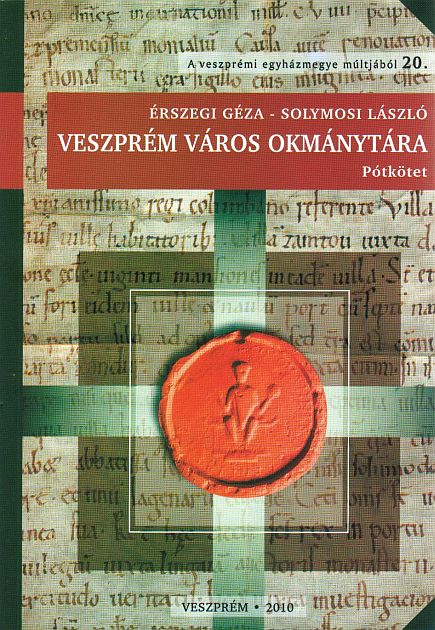 Érszegi Géza, Solymosi László(szerk.): Veszprém város okmánytára  Pótkötet (1000-1526)